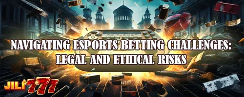 Navigating eSports Betting Challenges: Legal and Ethical Risks
